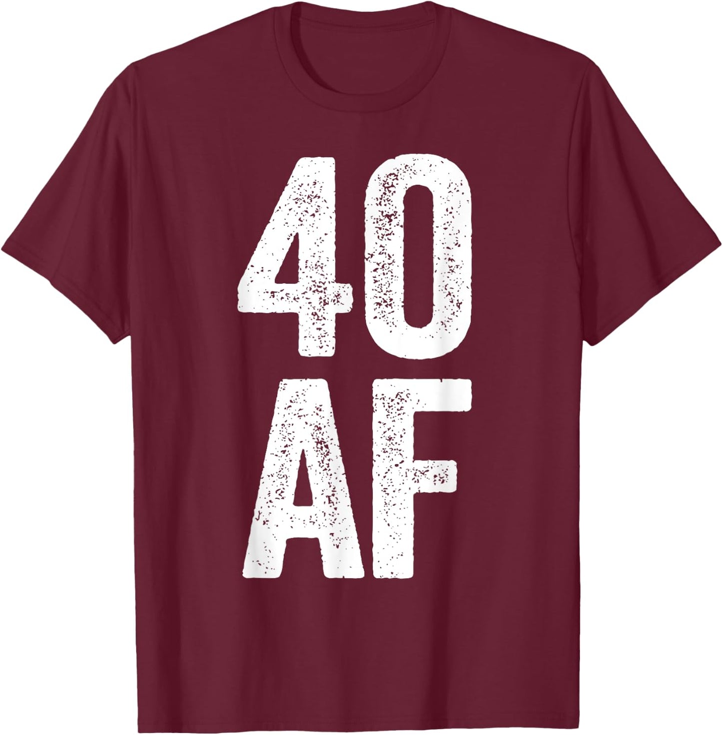 40 AF Shirt Men Women 40th Birthday T-Shirt - T-Shirt | Maroon
