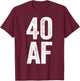 40 AF Shirt Men Women 40th Birthday T-Shirt - T-Shirt | Maroon