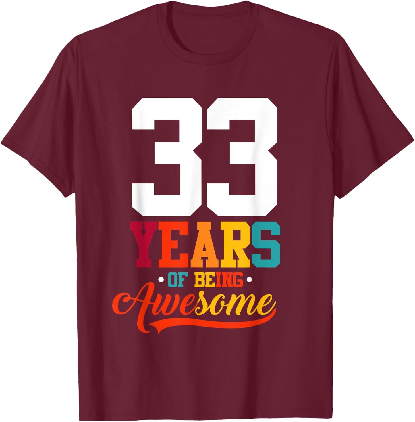 33 Years Of Being Awesome Gifts 33 Years Old 33rd Birthday T-Shirt - T-Shirt | Maroon