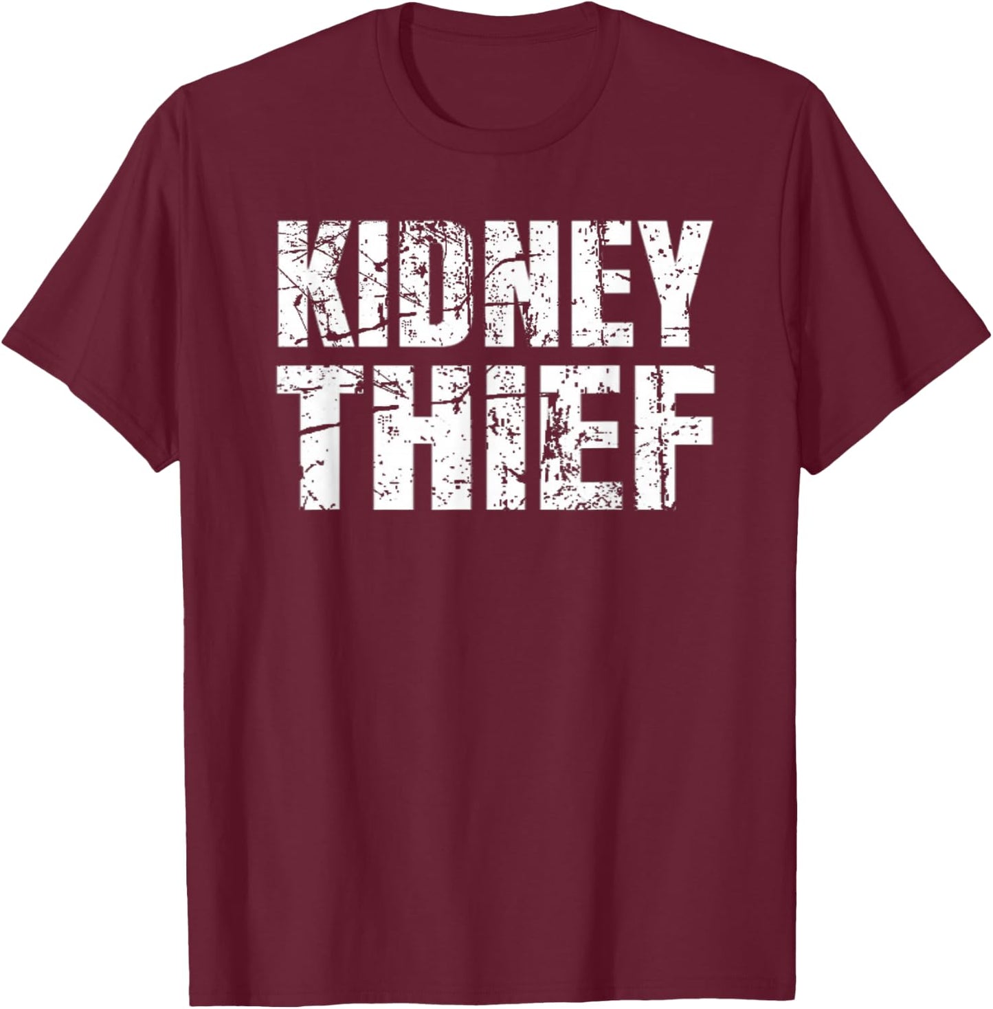 Kidney Thief Funny Organ Transplant Gift Shirt T-Shirt - T-Shirt | Maroon