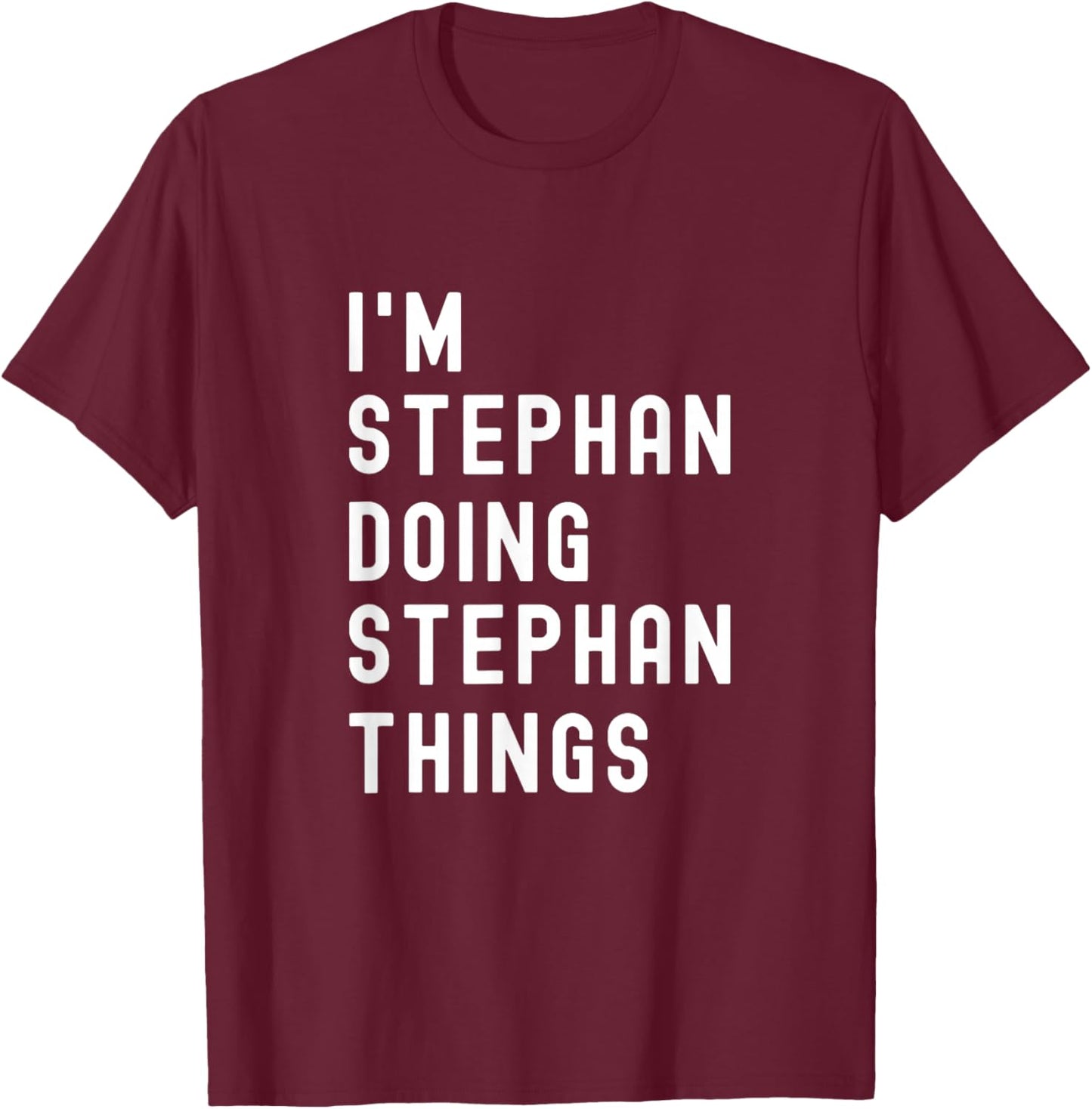 I'm Stephan Doing Stephan Things T-Shirt - T-Shirt | Maroon