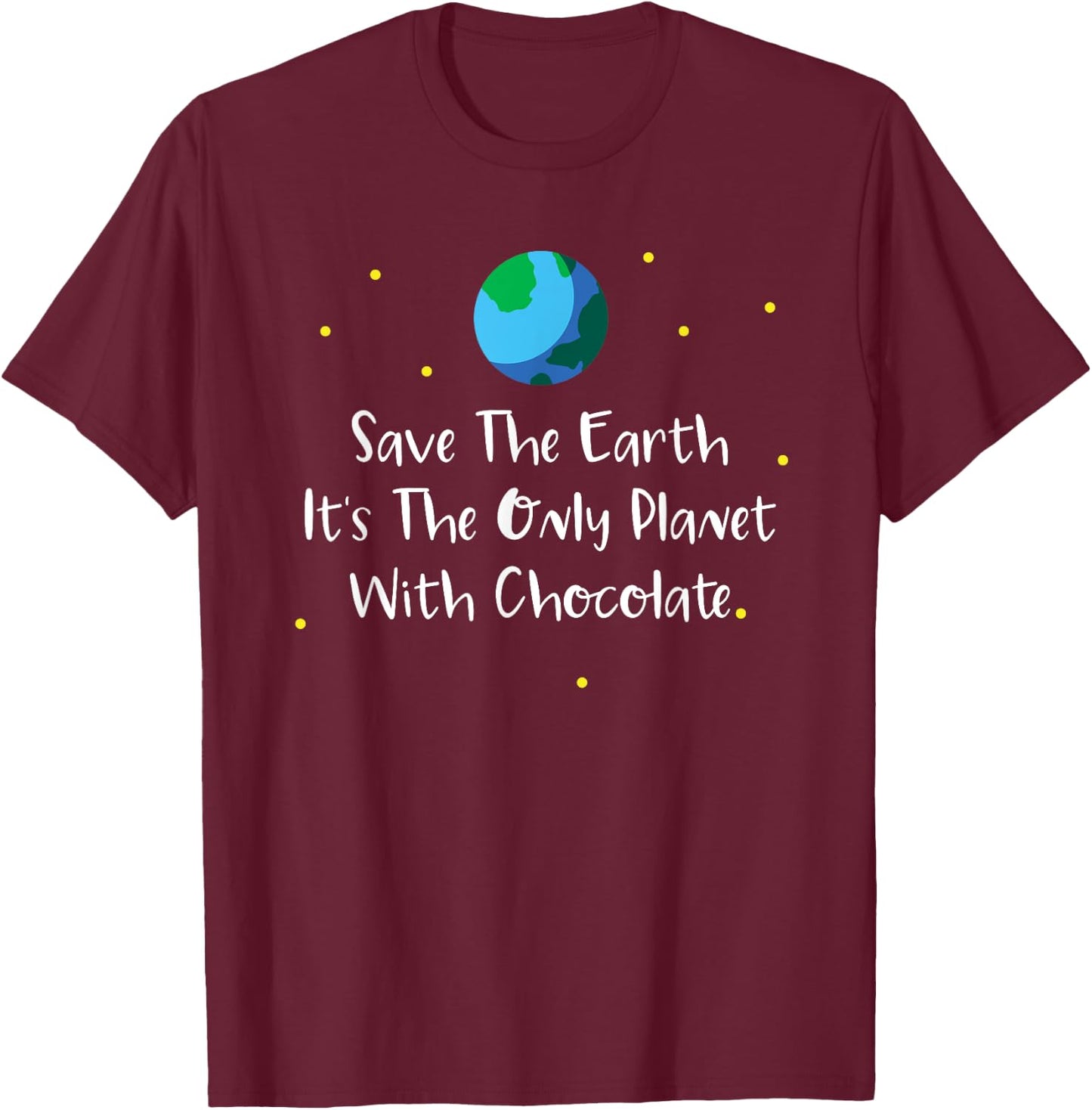 Save The Earth Its The Only Planet With Chocolate Shirt T-Shirt - T-Shirt | Maroon