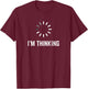 I'm Thinking for Geeks Nerds Programmers Funny Small T-Shirt - T-Shirt | Maroon