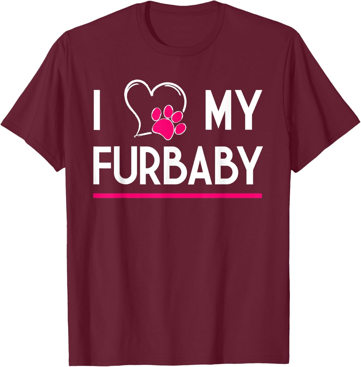 I Love My Furbaby T-Shirt - T-Shirt | Maroon