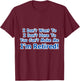 Retirement I Don't Want To You Can't Make Me T-Shirt - T-Shirt | Maroon
