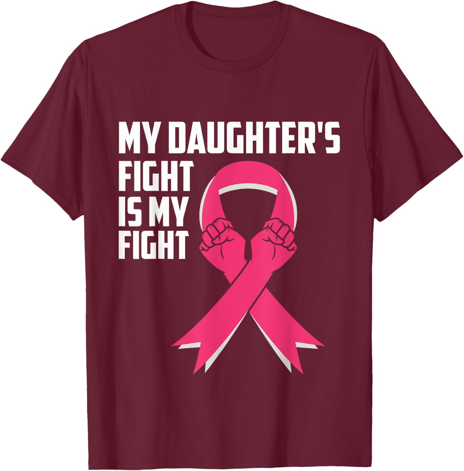 My Daughter's Fight Is My Fight Breast Cancer Awareness T-Shirt - T-Shirt | Maroon