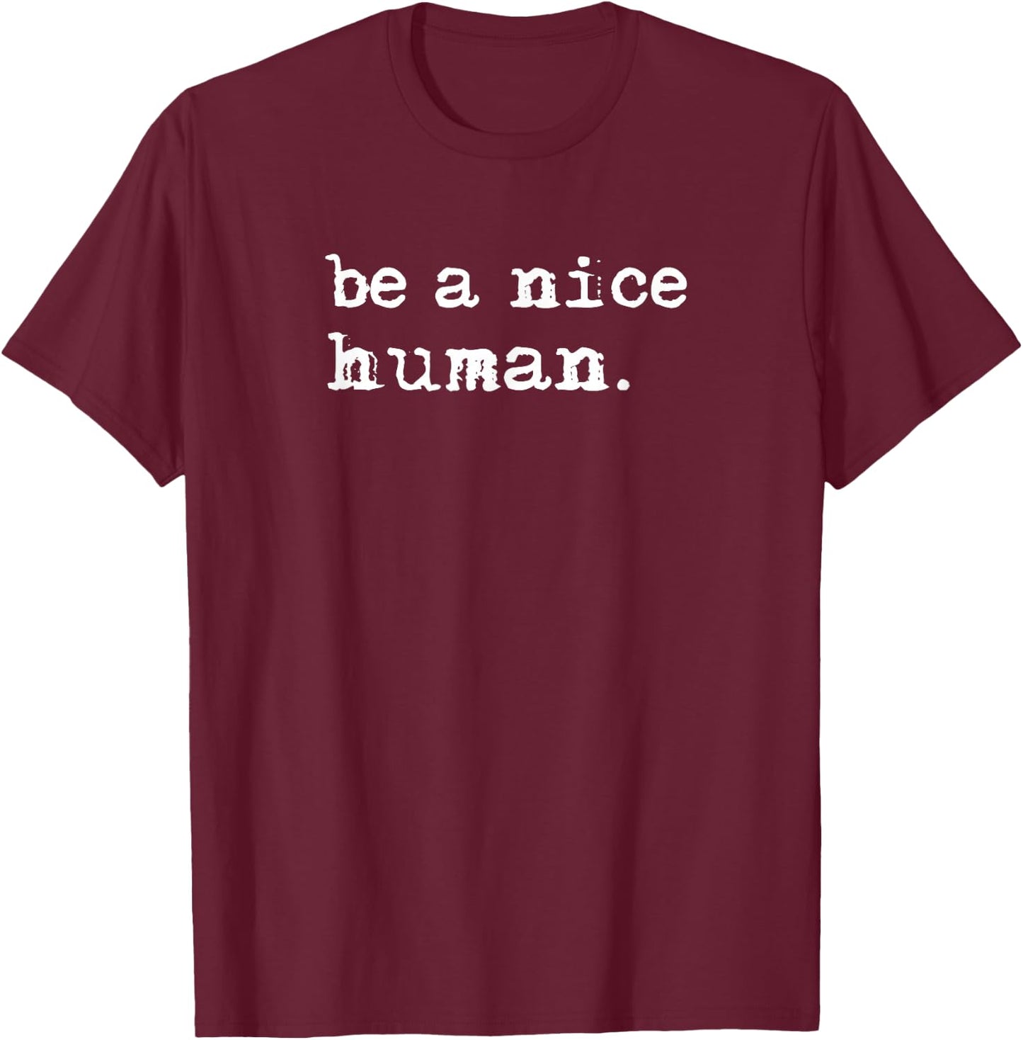 Inspirational Be A Nice Human Shirt, Positive Sayings T-Shirt - T-Shirt | Maroon