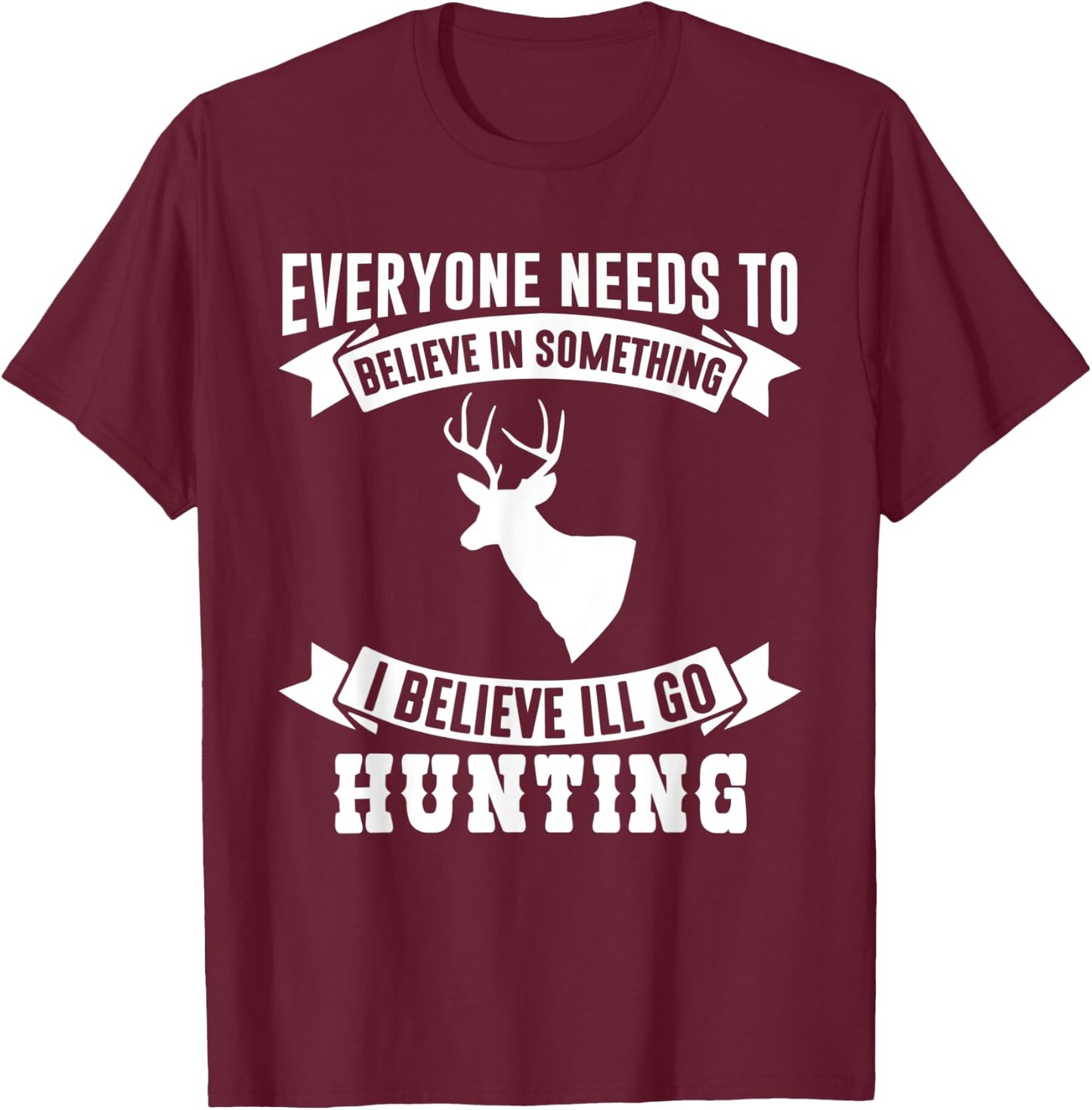 I Believe I'll Go Hunting Funny Hunting Shirt T-Shirt - T-Shirt | Maroon