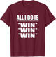 All I Do Is Win Win Win T-Shirt - T-Shirt | Maroon