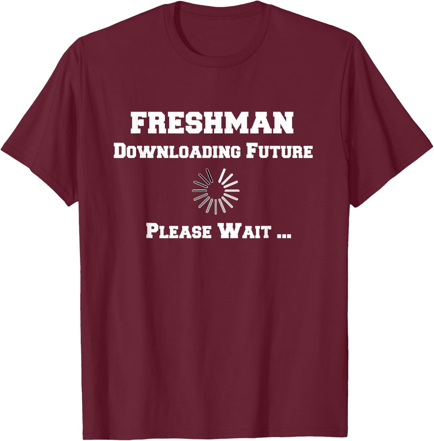 Funny college freshman downloading future gifts T-Shirt - T-Shirt | Maroon