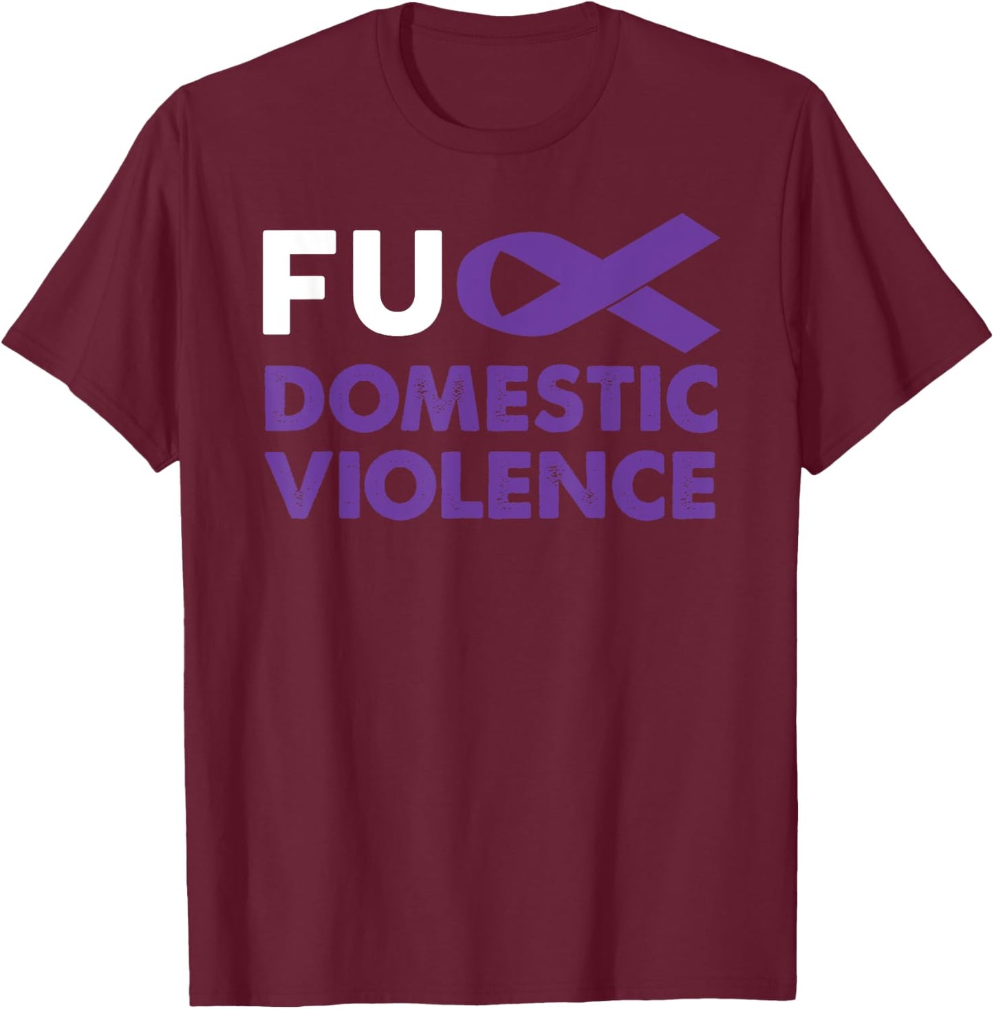 Fuck Domestic Violence Awareness Shirt Support Survivor Gift T-Shirt - T-Shirt | Maroon