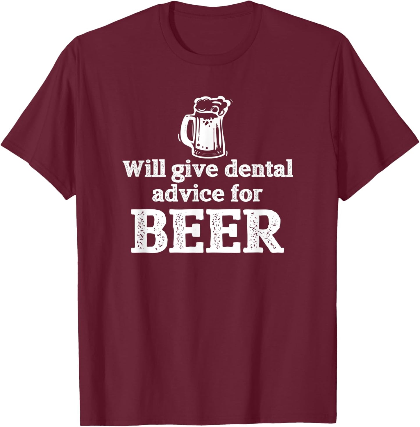 Will Give Dental Advice for Beer Gift T-Shirt - T-Shirt | Maroon
