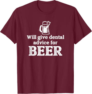 Will Give Dental Advice for Beer Gift T-Shirt - T-Shirt | Maroon
