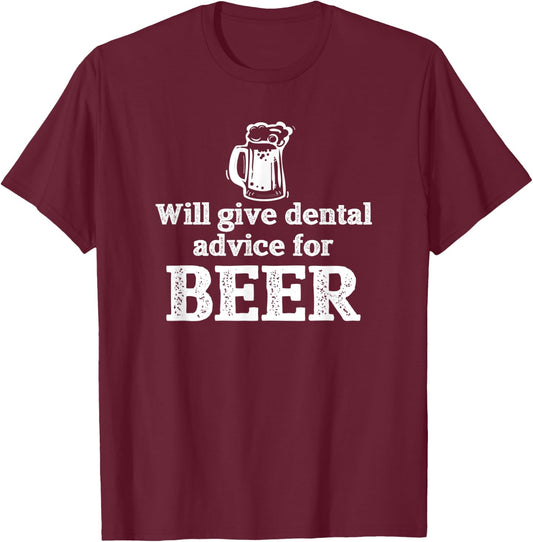 Will Give Dental Advice for Beer Gift T-Shirt - T-Shirt | Maroon