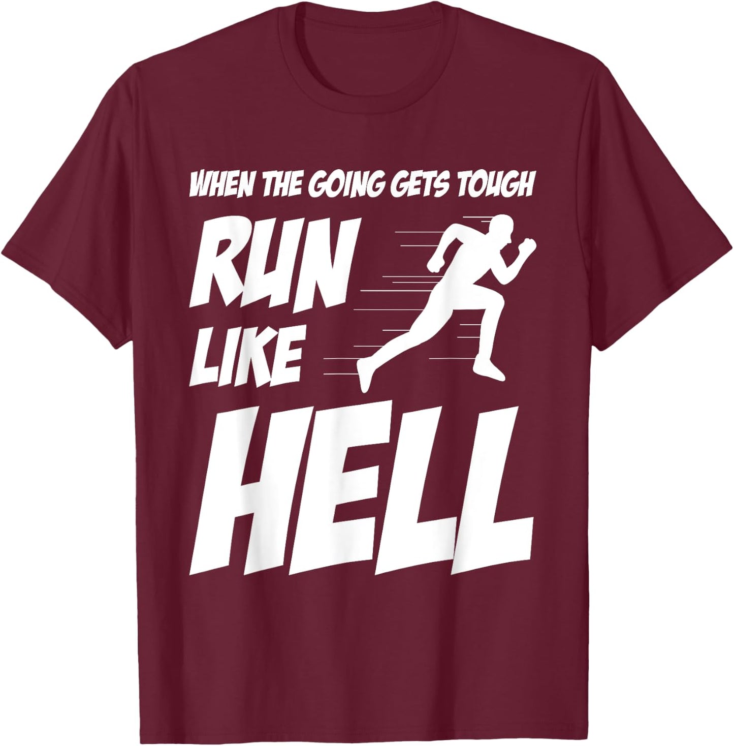 When The Going Gets Tough Run Like Hell Funny Saying Gift T-Shirt - T-Shirt | Maroon