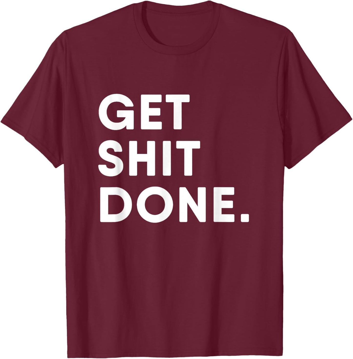 Get Shit Done Motivation T-Shirt - T-Shirt | Maroon