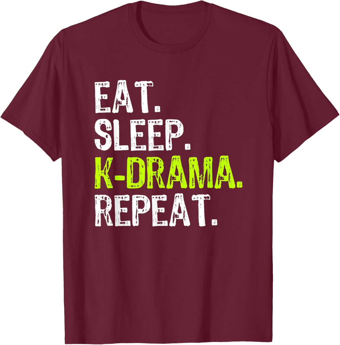 Eat Sleep KDrama Repeat Funny Korean K-Drama Funny T-Shirt - T-Shirt | Maroon