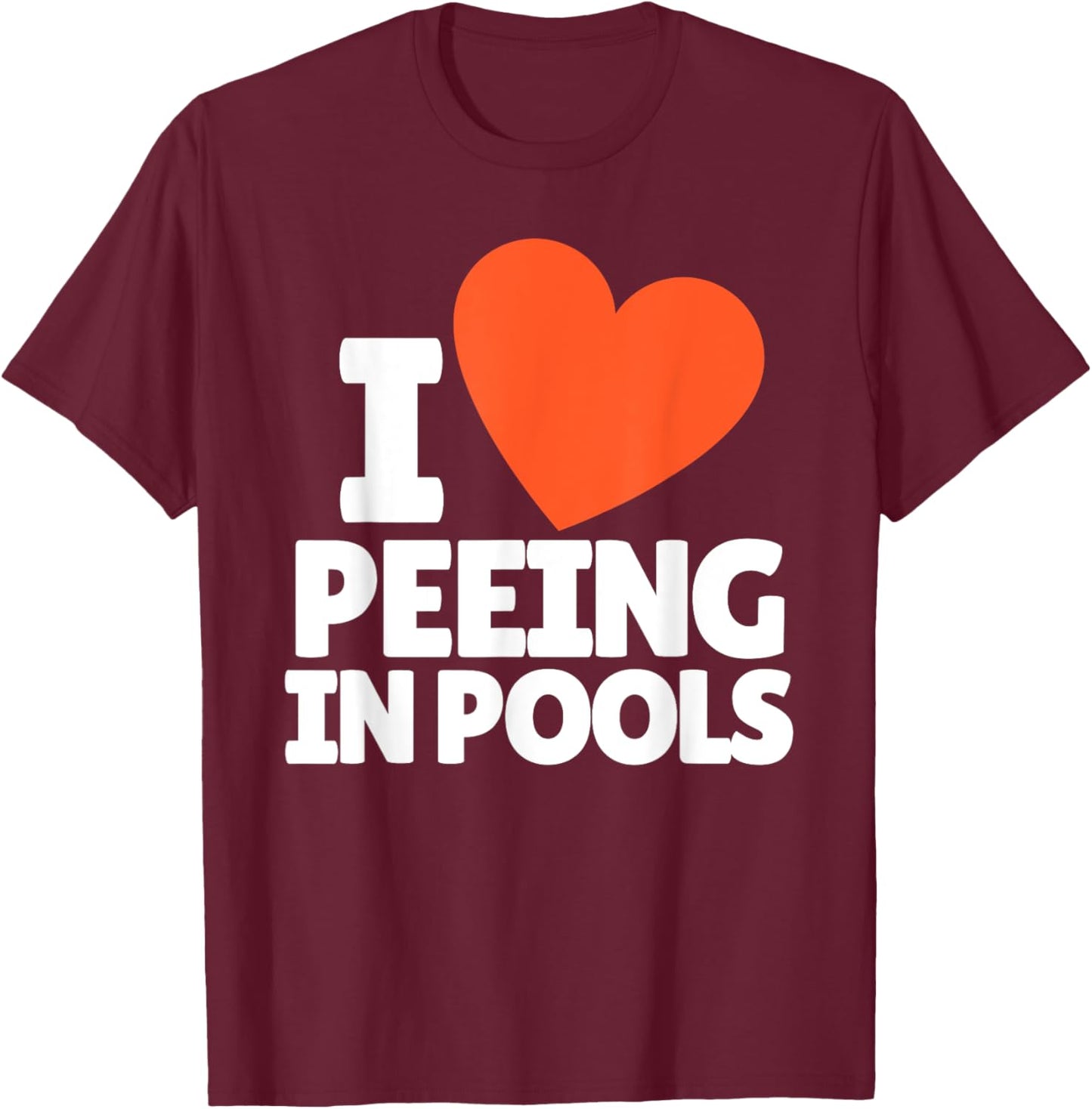 I Love Peeing in Pools Funny Swim Humor Design T-Shirt - T-Shirt | Maroon
