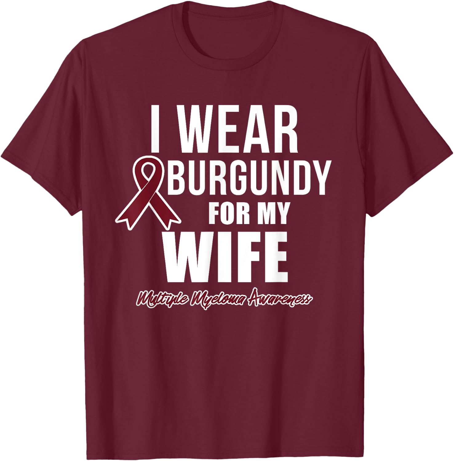 Multiple Myeloma T Shirts I Wear Burgundy for My Wife T-Shirt - T-Shirt | Maroon