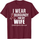 Multiple Myeloma T Shirts I Wear Burgundy for My Wife T-Shirt - T-Shirt | Maroon