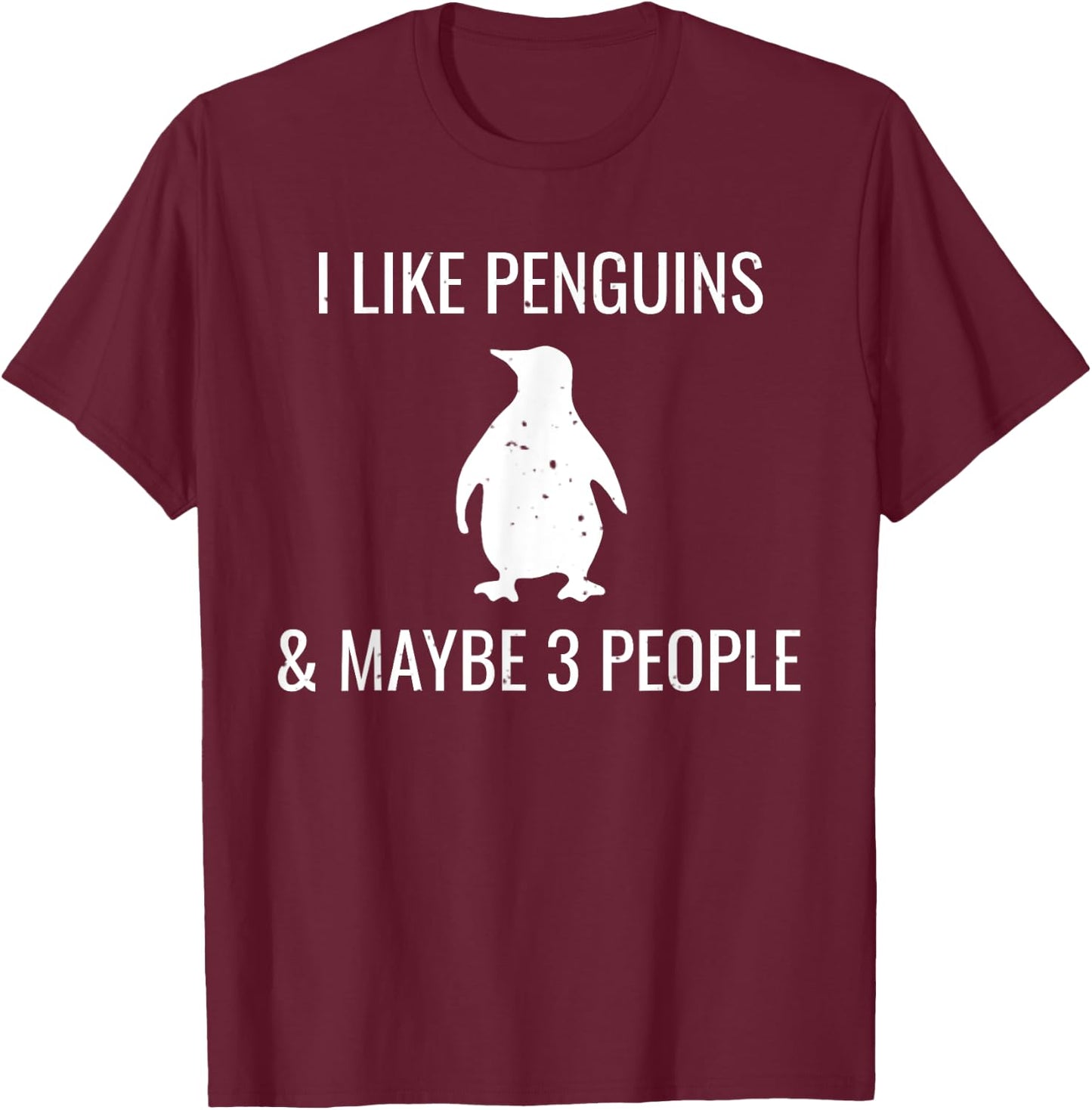 I Like Penguins & Maybe 3 People Funny Animal Lover Penguin T-Shirt - T-Shirt | Maroon