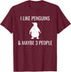 I Like Penguins & Maybe 3 People Funny Animal Lover Penguin T-Shirt - T-Shirt | Maroon