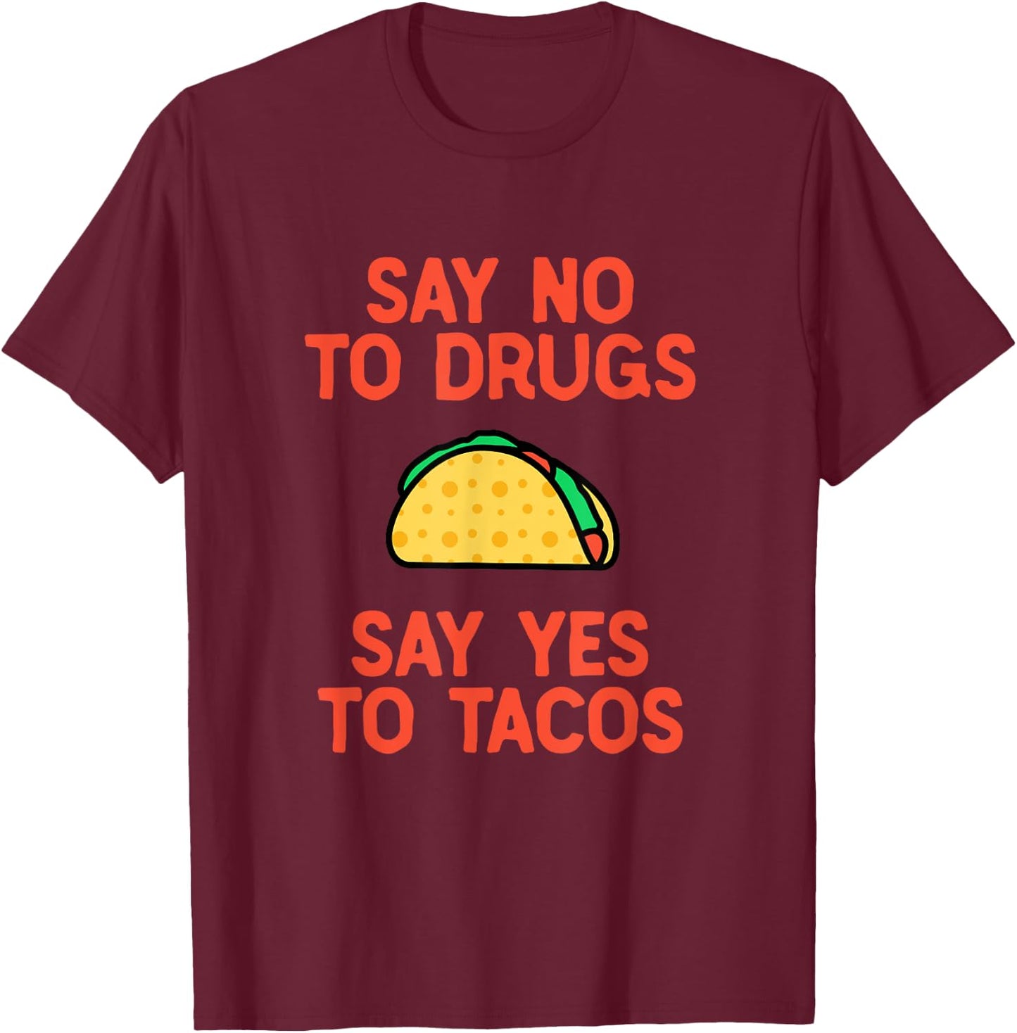 Say No to Drugs Yes To Tacos Shirt, Funny Taco Shirts T-Shirt - T-Shirt | Maroon