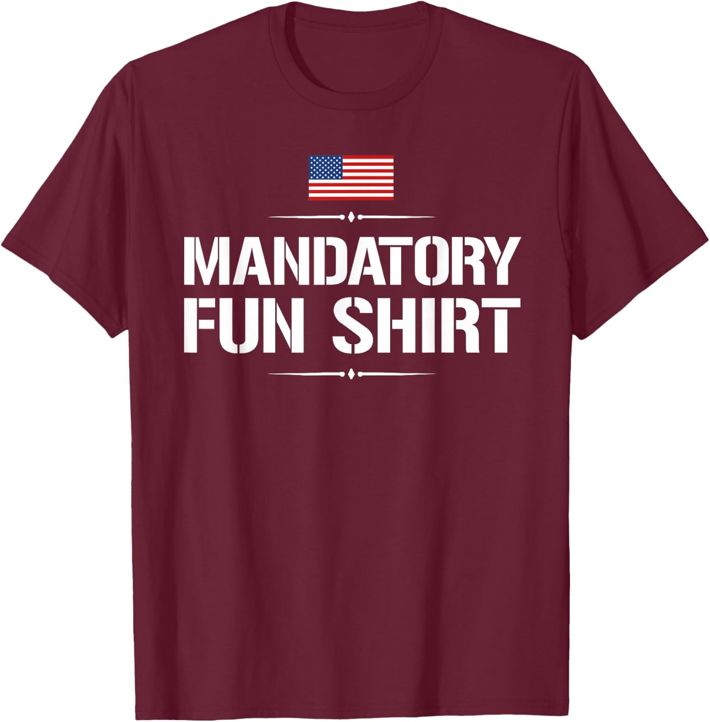 Funny Military : Mandatory Fun Shirt T-Shirt - T-Shirt | Maroon