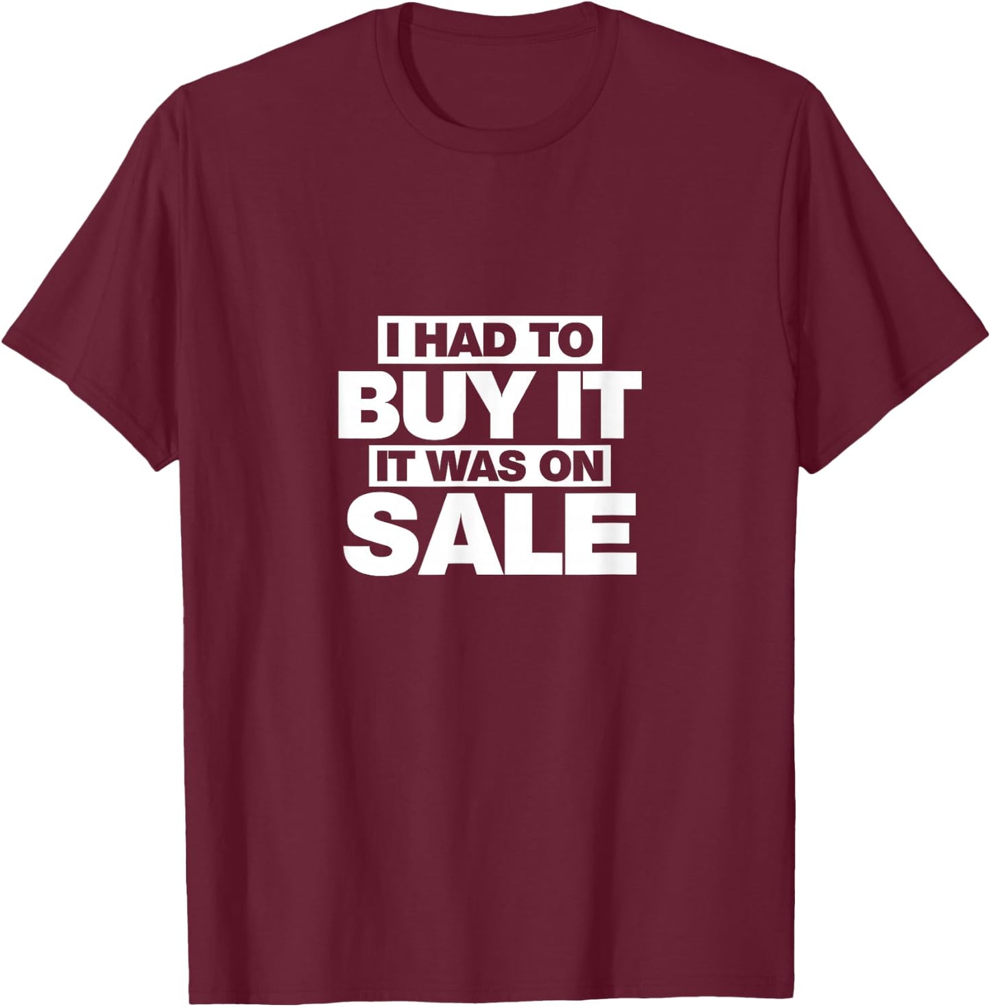 It was on sale, I had to buy shopping Shirt T-Shirt - T-Shirt | Maroon