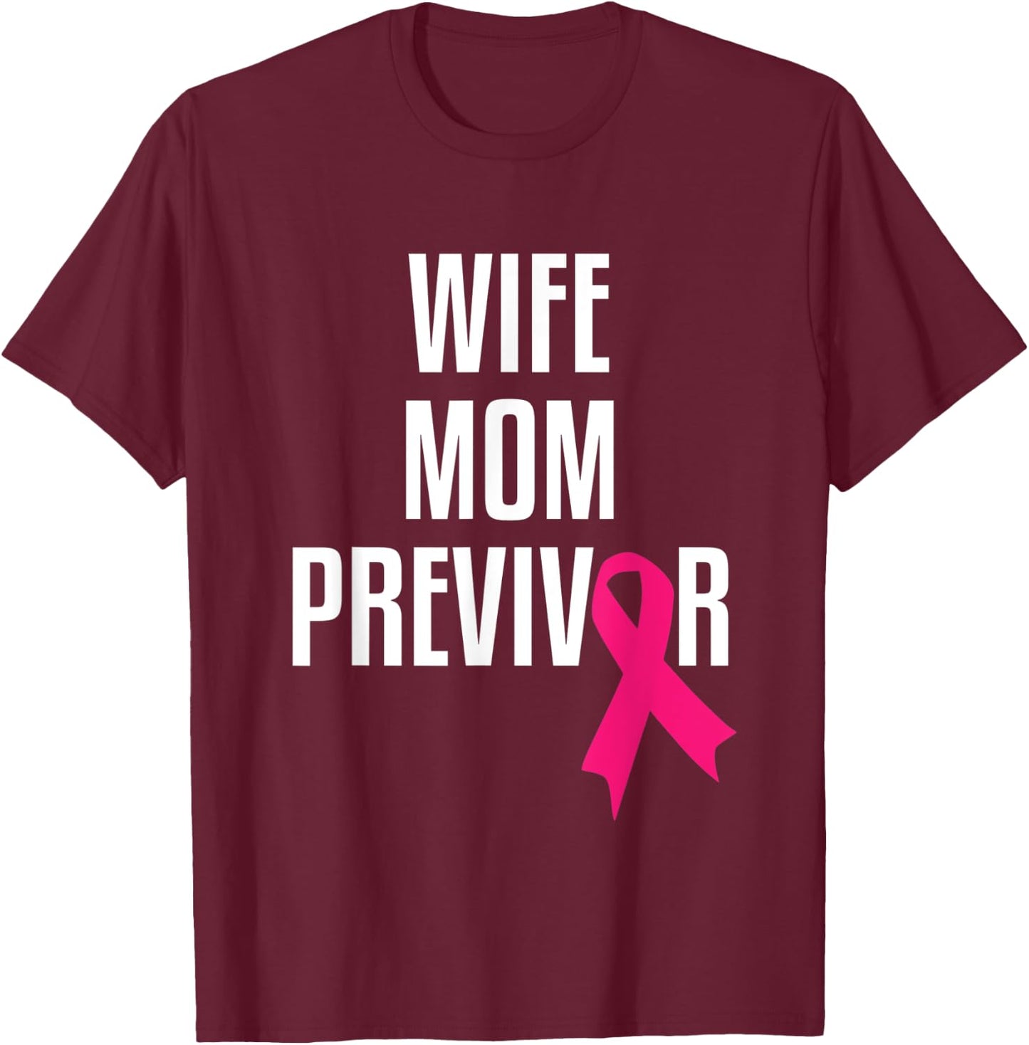 Wife Mom Previvor Breast Cancer Awareness Pink Ribbon T-Shirt - T-Shirt | Maroon