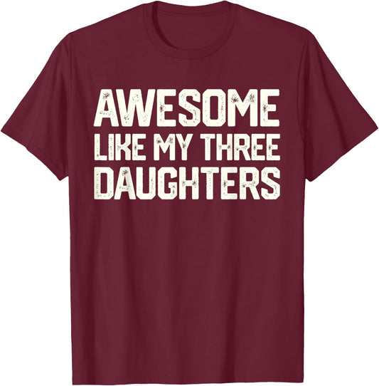 AWESOME LIKE MY THREE DAUGHTERS Father's Day Gift Dad Joke T-Shirt - T-Shirt | Maroon