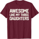 AWESOME LIKE MY THREE DAUGHTERS Father's Day Gift Dad Joke T-Shirt - T-Shirt | Maroon