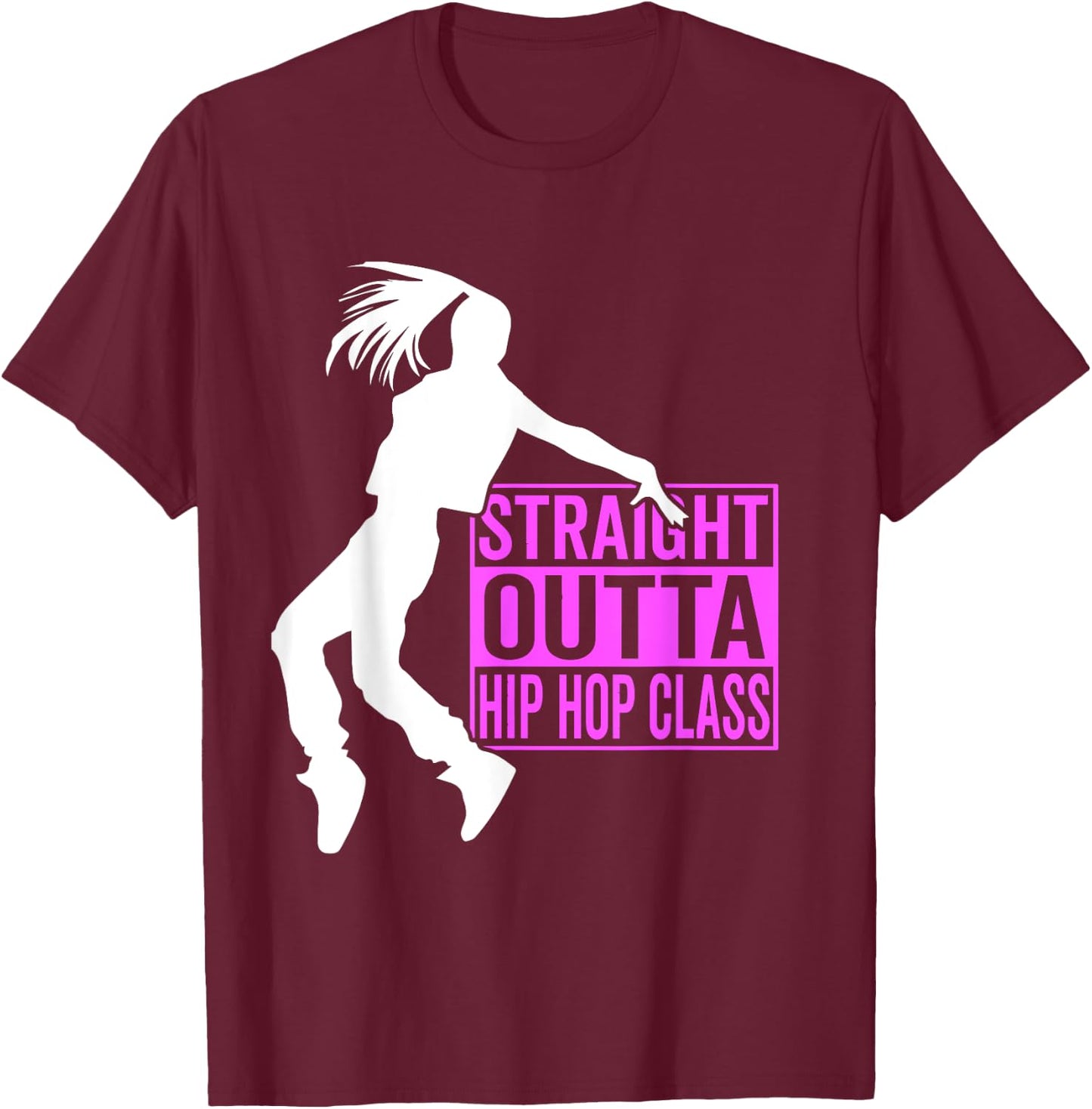 Straight Outta Hip Hop Class - Hiphop Dancer Girl Gift T-Shirt - T-Shirt | Maroon