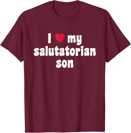 I Love My Salutatorian Son T-Shirt - T-Shirt | Maroon