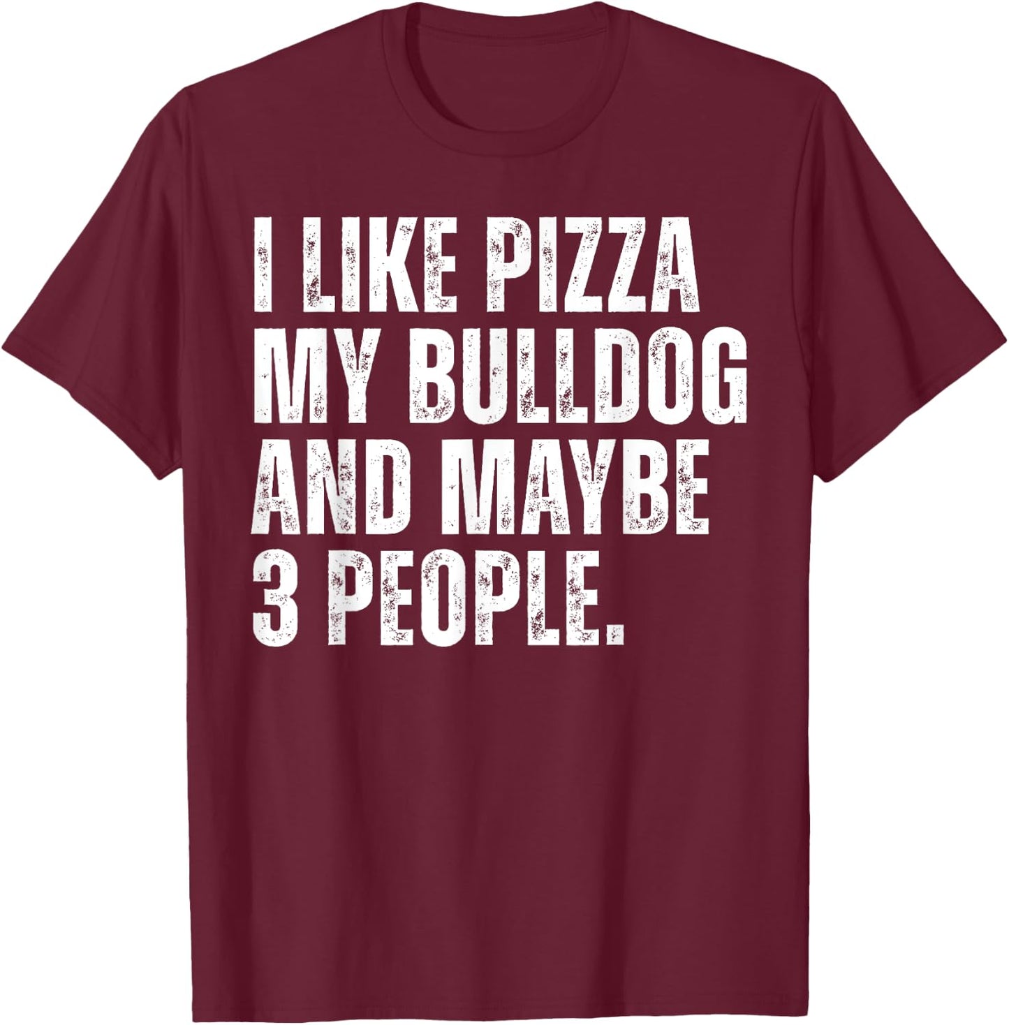 Bulldog Owner Pizza Lover Funny Dog T-Shirt - T-Shirt | Maroon