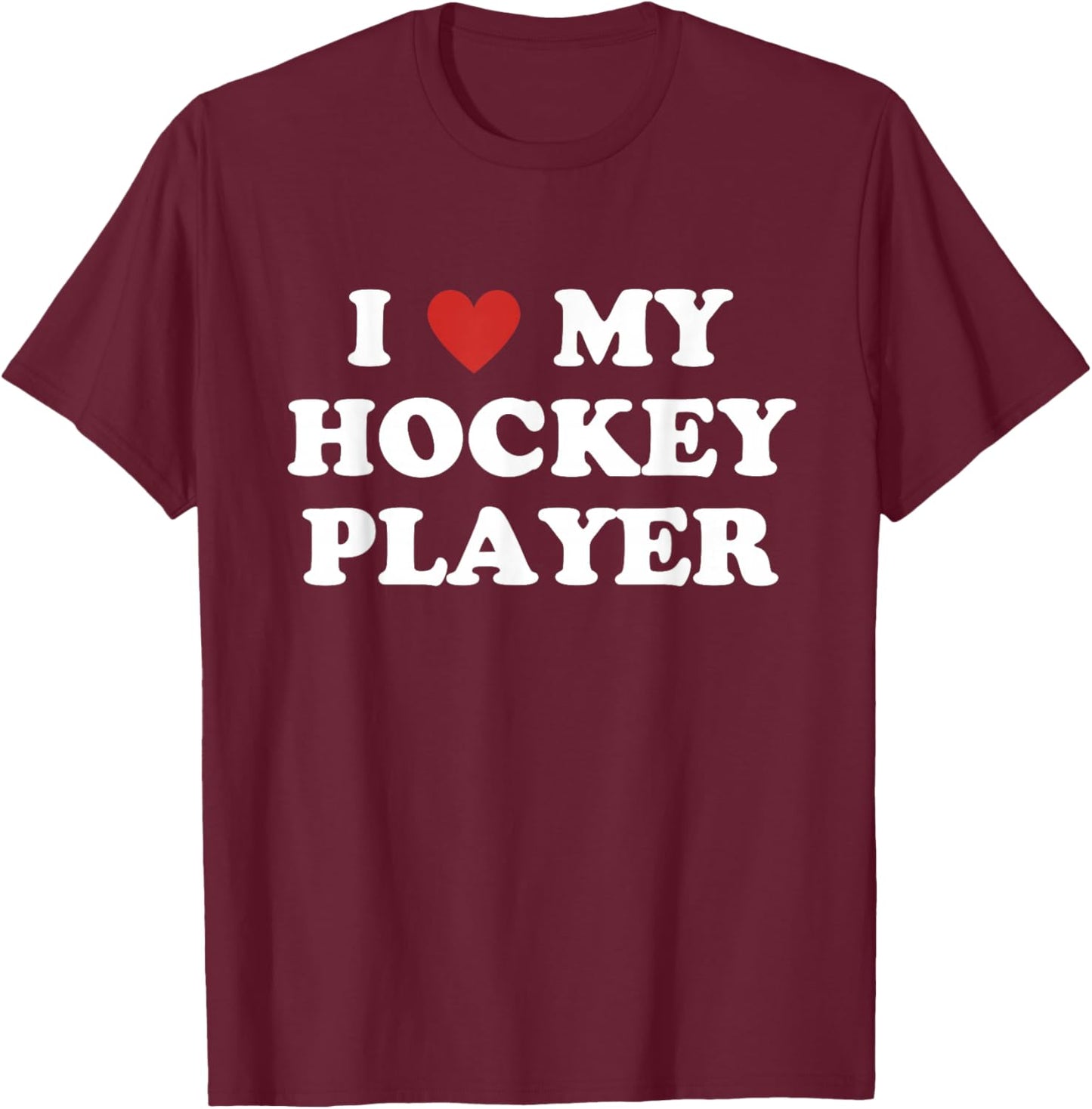 I Love My Hockey Player, Hockey Mom Dad T-Shirt - T-Shirt | Maroon