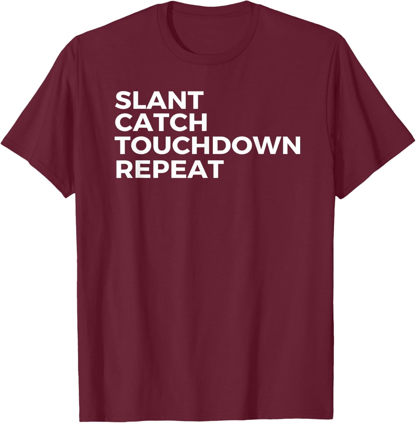 Slant Catch Touchdown Repeat Football Wide Receiver T-Shirt - T-Shirt | Maroon