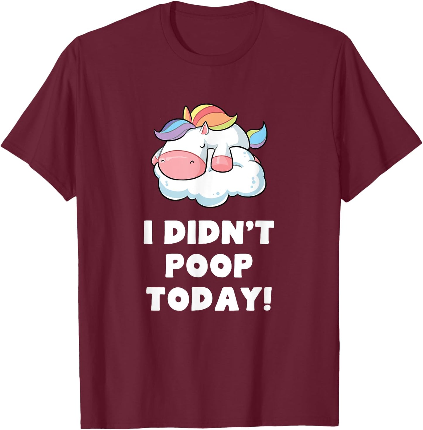 Funny I didn't poop Today Unicorn Toilet Humor Gift T-Shirt - T-Shirt | Maroon