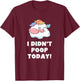 Funny I didn't poop Today Unicorn Toilet Humor Gift T-Shirt - T-Shirt | Maroon