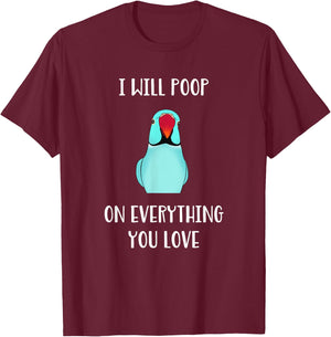 Cute Indian ringneck, I will poop on everything you love T-Shirt - T-Shirt | Maroon