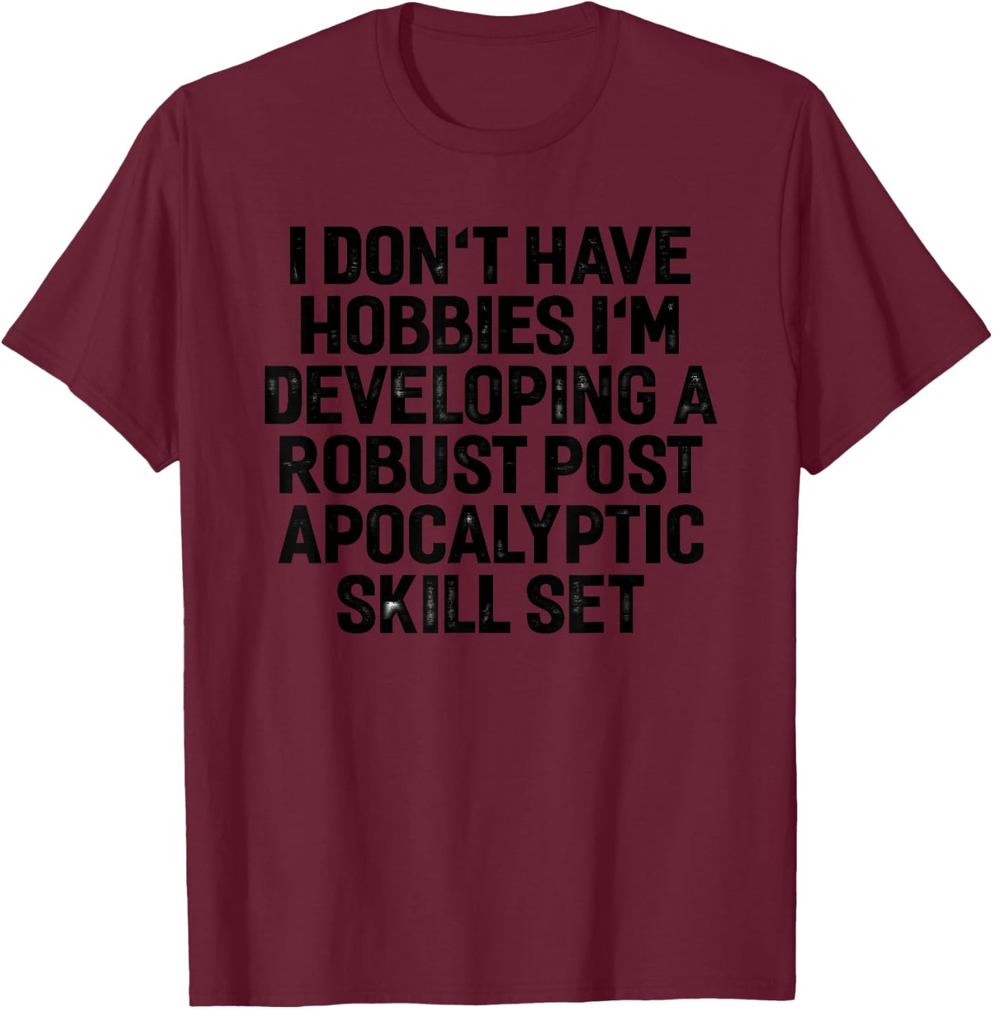 Post Apocalyptic Prepper Survivalist Skills Funny Gift T-Shirt - T-Shirt | Maroon