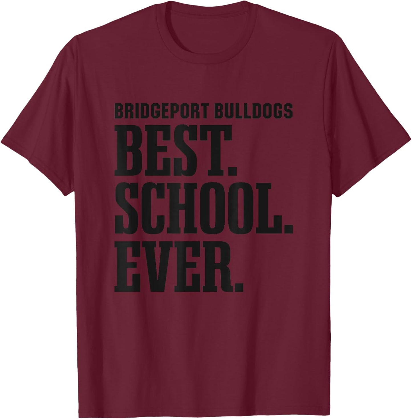 Bridgeport Bulldogs Best Ever HS T-Shirt - T-Shirt | Maroon