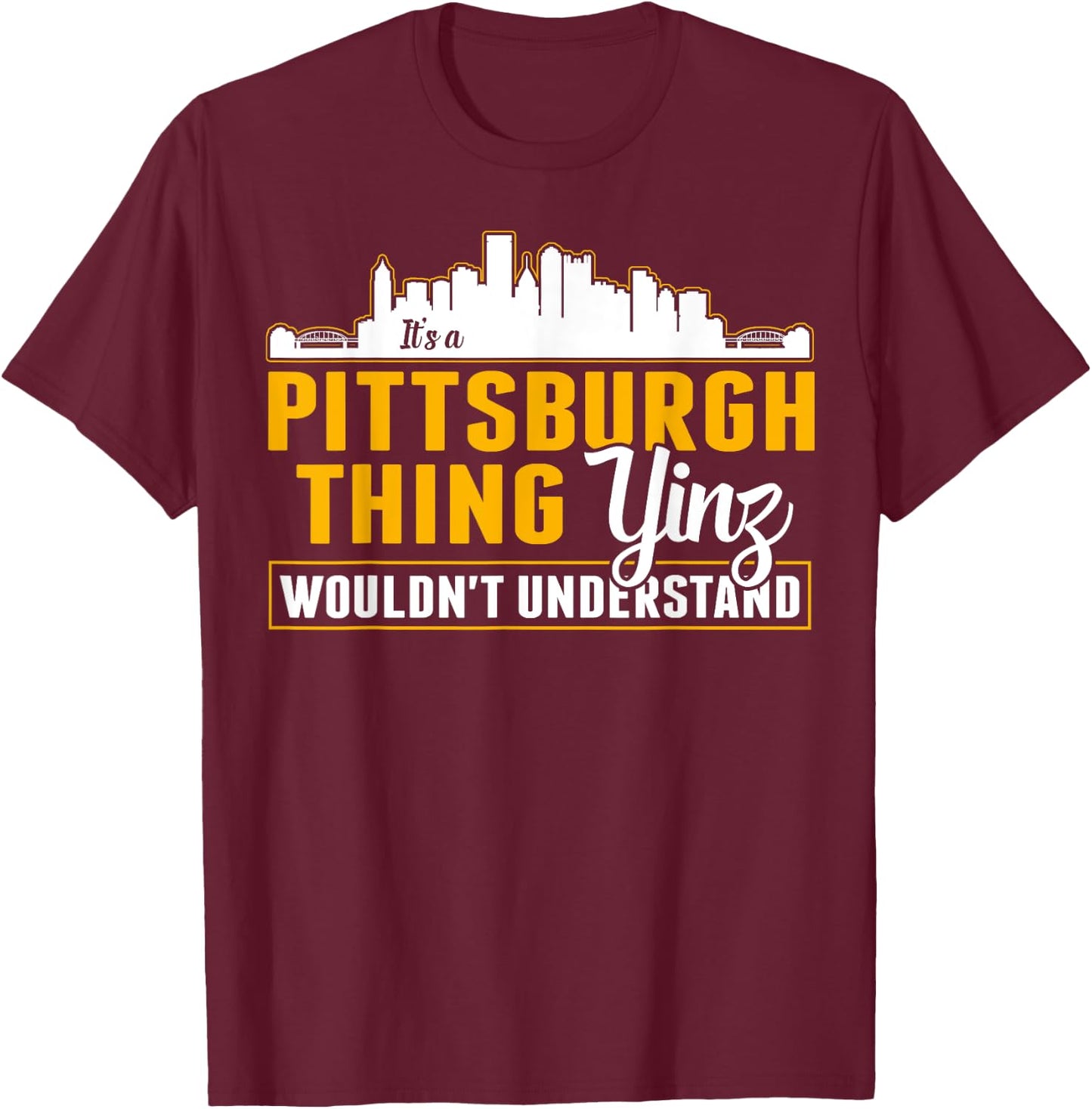 Pittsburgh Yinzer Pittsburghese Its a Pittsburgh Thing Yinz T-Shirt - T-Shirt | Maroon