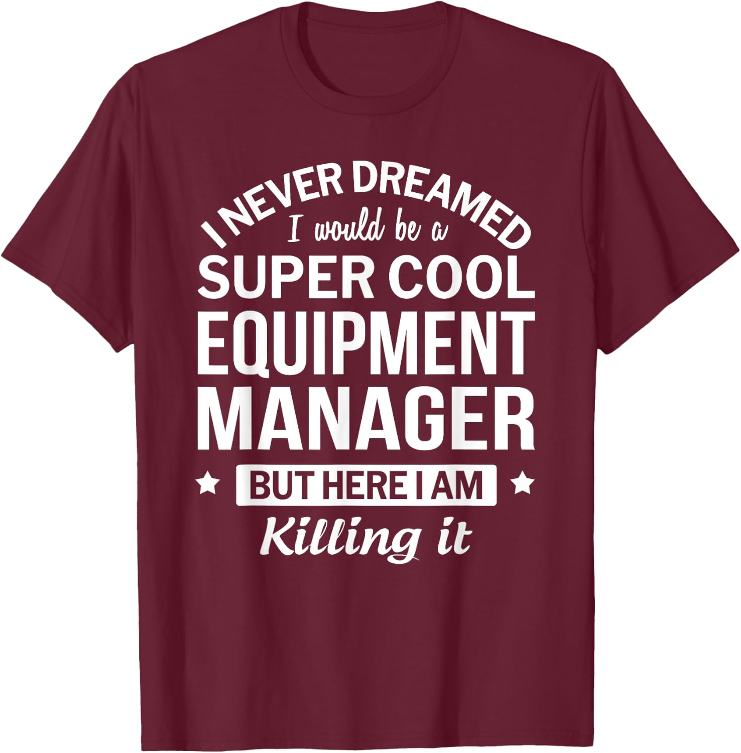 Funny Equipment Manager Gift T-Shirt - T-Shirt | Maroon