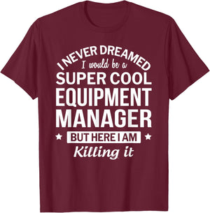 Funny Equipment Manager Gift T-Shirt - T-Shirt | Maroon