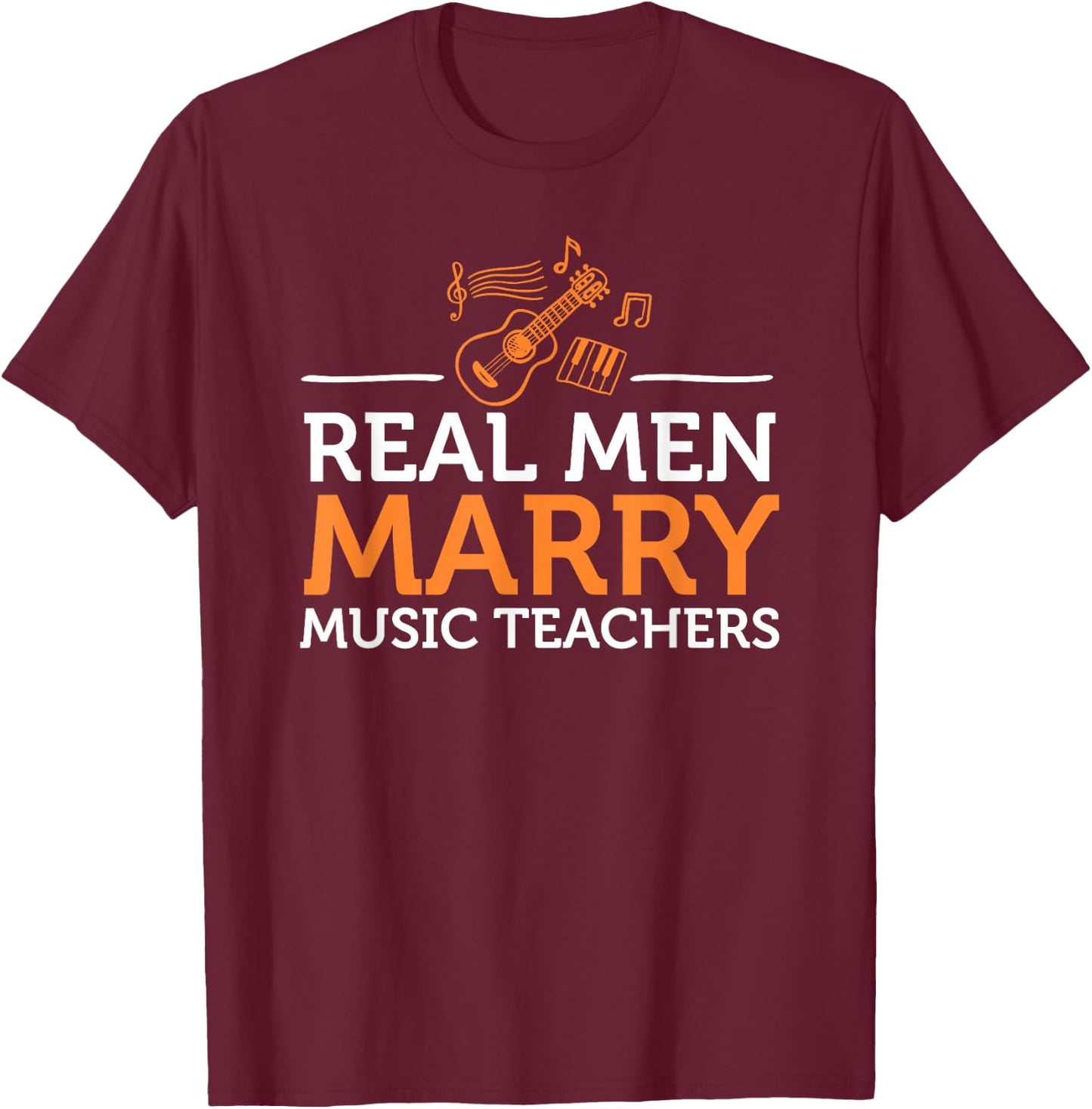 Real Men Marry Music Teacher Gift T-Shirt - T-Shirt | Maroon