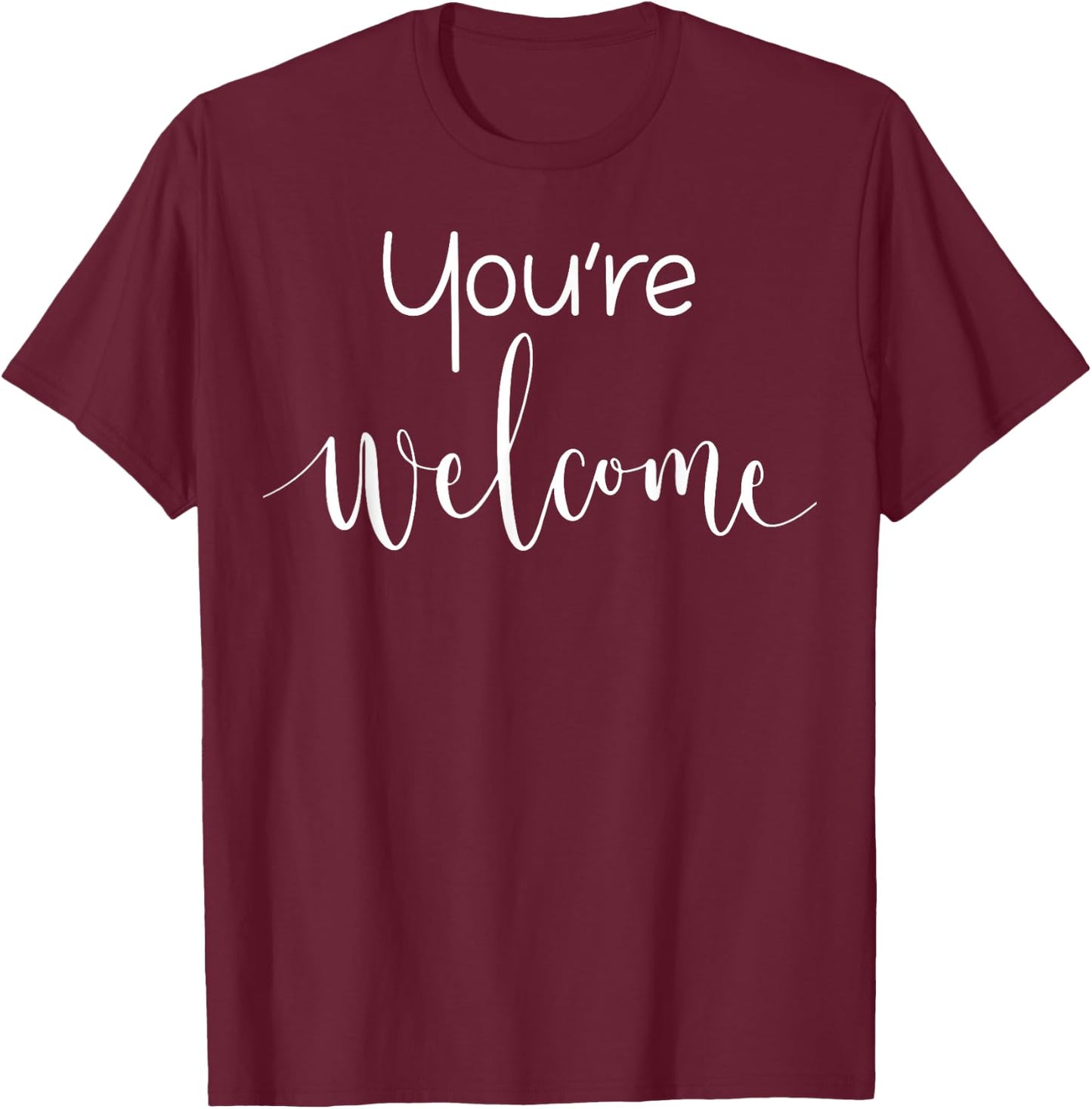 Your Welcome Fun Novelty Saying Quote You're Welcome T-Shirt - T-Shirt | Maroon