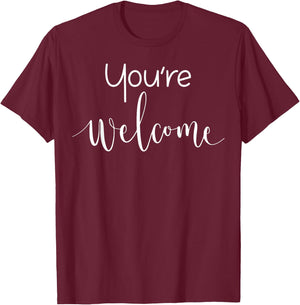 Your Welcome Fun Novelty Saying Quote You're Welcome T-Shirt - T-Shirt | Maroon