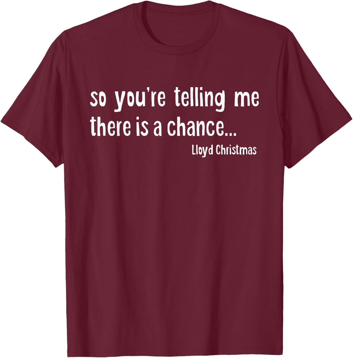 So you're telling me there is a chance T-Shirt - T-Shirt | Maroon