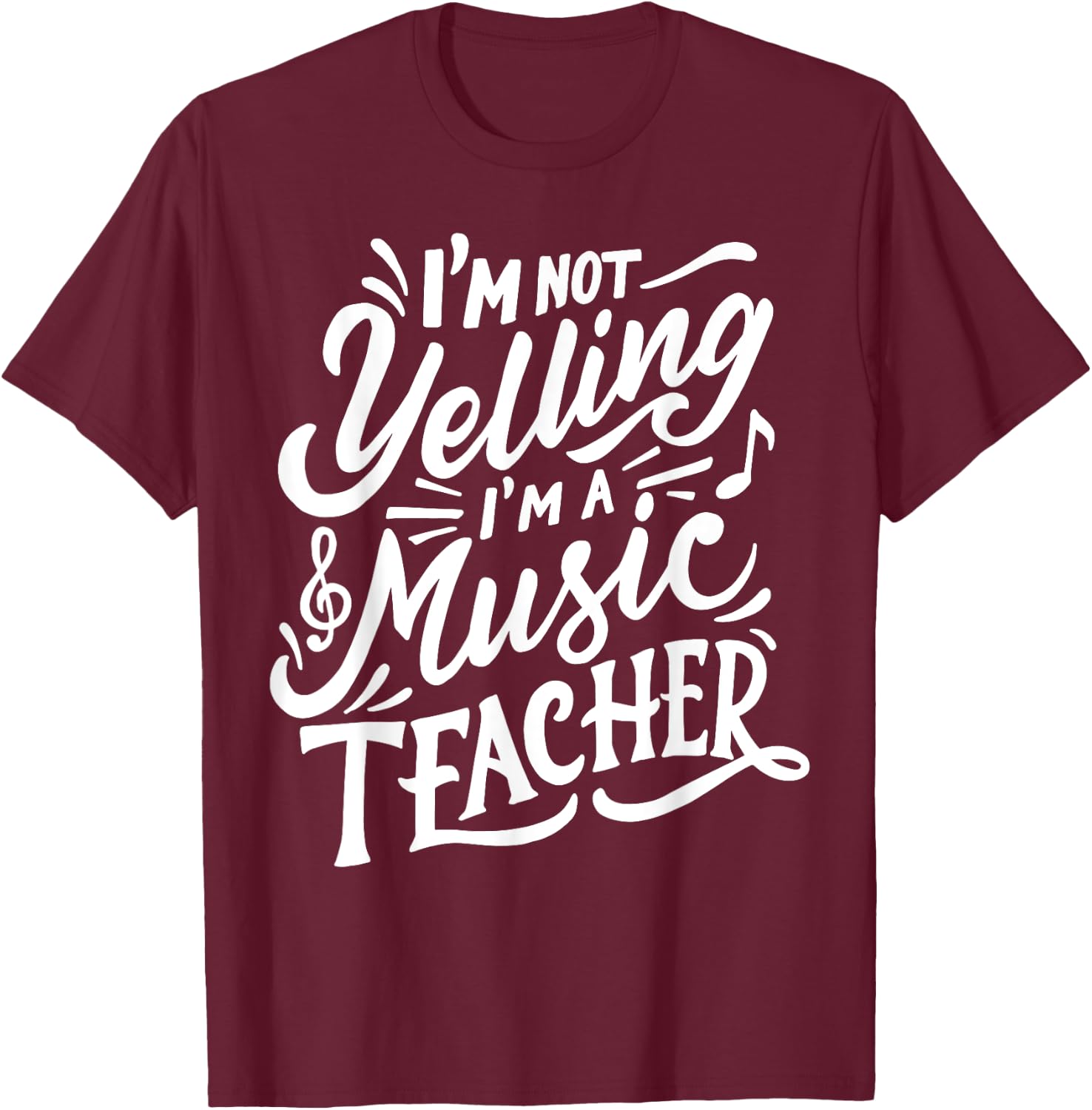 I'm Not Yelling I'm A Music Teacher Funny Back To School Women T-Shirt - T-Shirt | Maroon